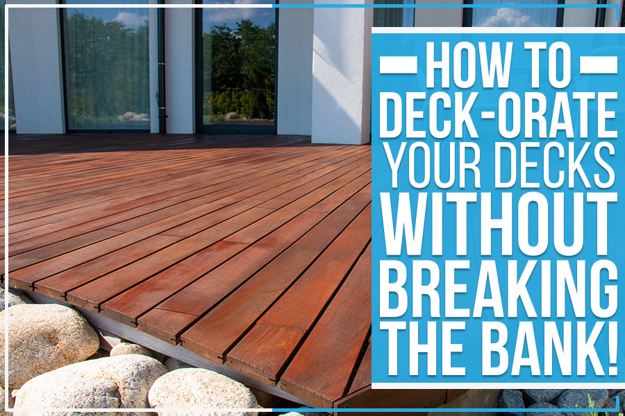 How to Deck-Orate Your Decks without Breaking the Bank!