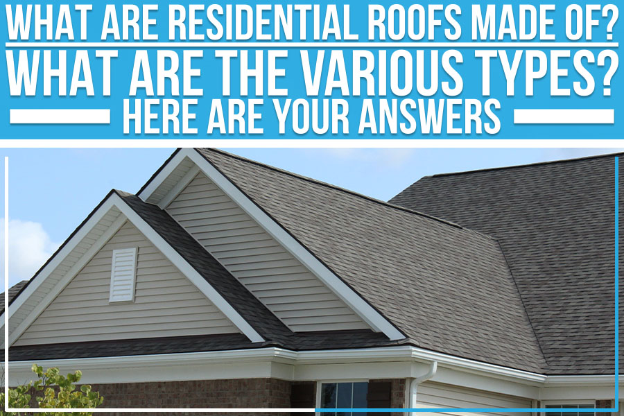 What Are Residential Roofs Made Of? What Are the Various Types? Here Are Your Answers