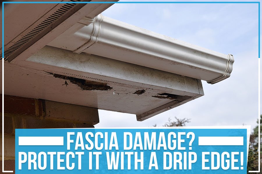Fascia Damage? Protect It with A Drip Edge!