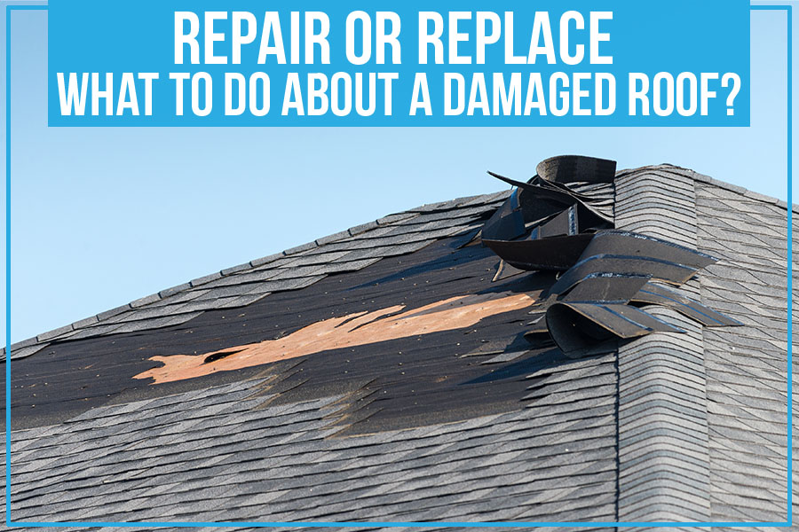 Repair Or Replace - What To Do About A Damaged Roof?